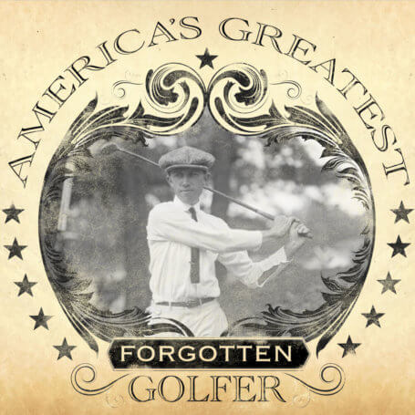 America’s Greatest Forgotten Golfer